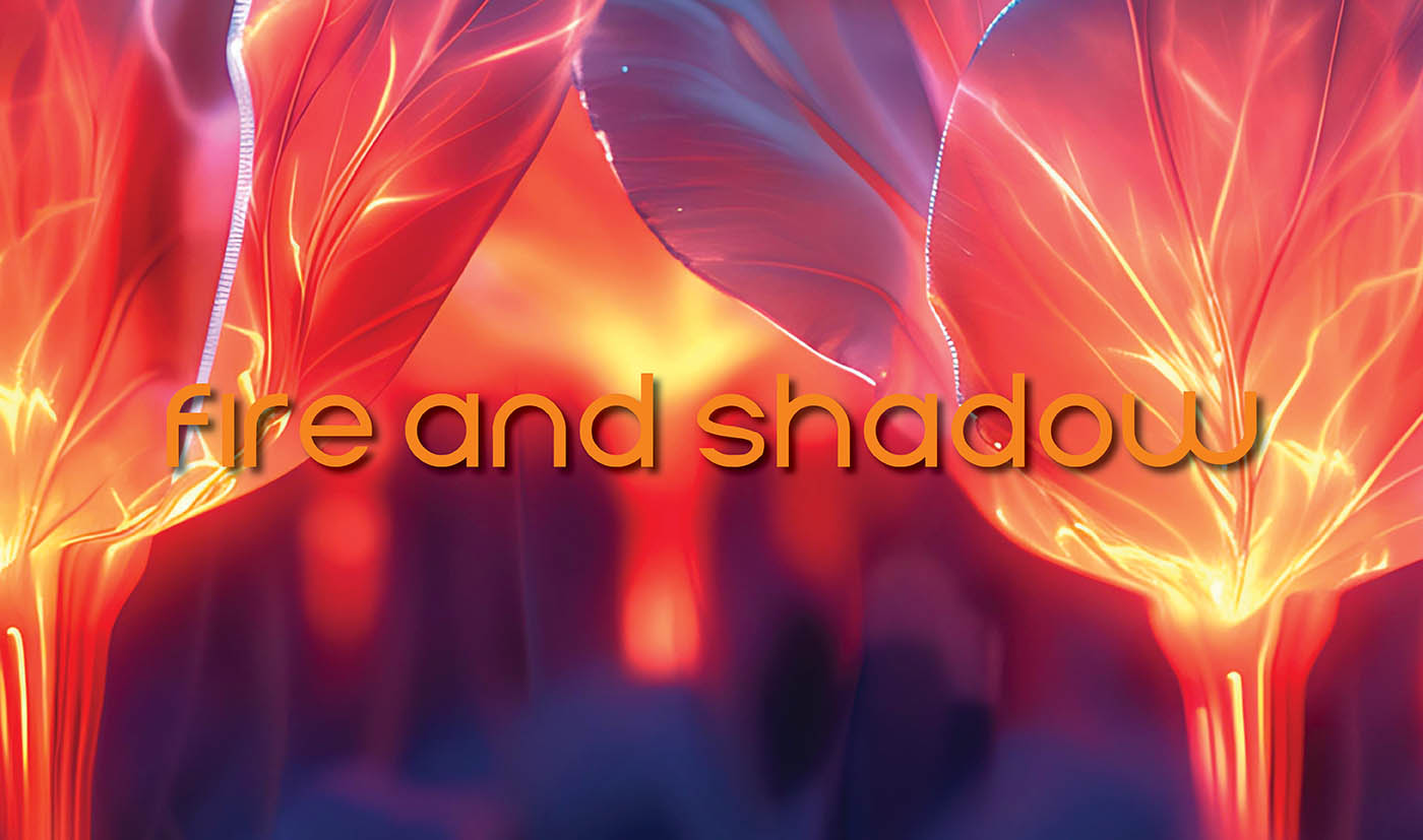 Fire and Shadow